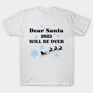 Dear Santa 2023 will be over T-Shirt